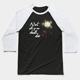 Not all of me shall die Baseball T-Shirt